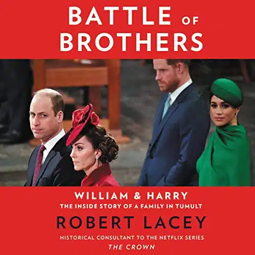 Battle Of Brothers William And Harry  The Inside Story Of A Family In Tumult