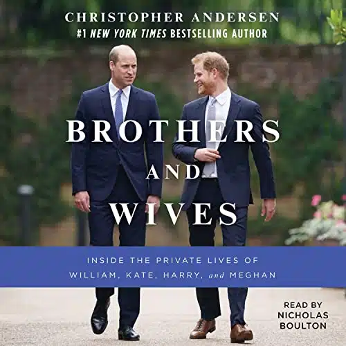 Brothers And Wives Inside The Private Lives Of William, Kate, Harry, And Meghan